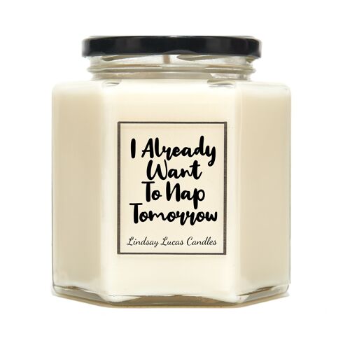 I already Want To Nap Tomorrow Funny Sarcastic Scented Vegan Soy Candles