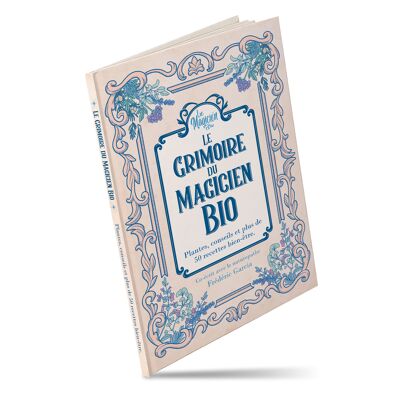 Le Grimoire du Magicien Bio - Tips, tricks and well-being recipes