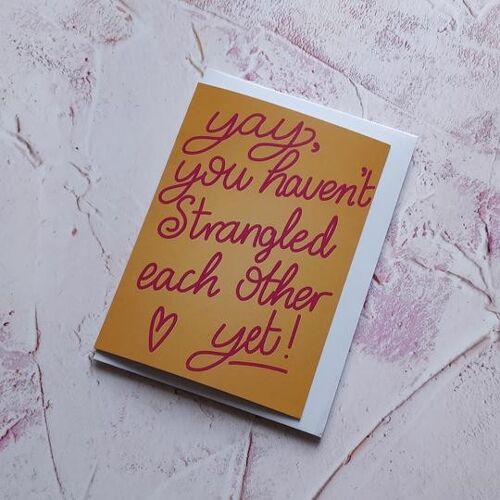 Yay, You haven’t strangled each other yet Greeting Card