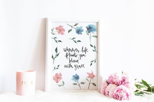 Wherever Life Plants You, Bloom With Grace' Print