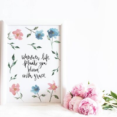 Wherever Life Plants You, Bloom With Grace' Print