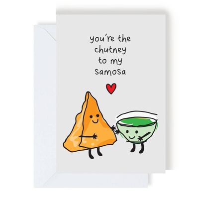 You’re The Chutney To My Samosa Greeting Card