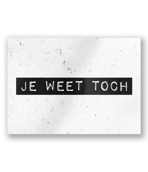 Black & White Cards - Je weet toch