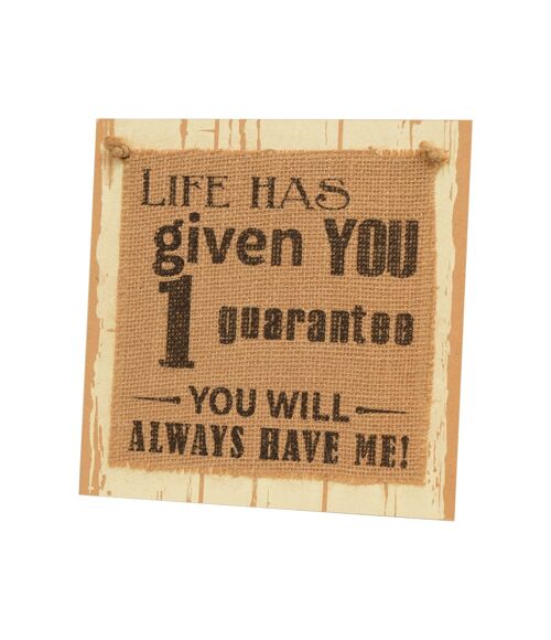 Wooden sign - Life has given you one guarantee