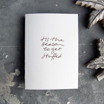 'Tis The Season To Get Stuffed - Hand Foiled Greetings Card