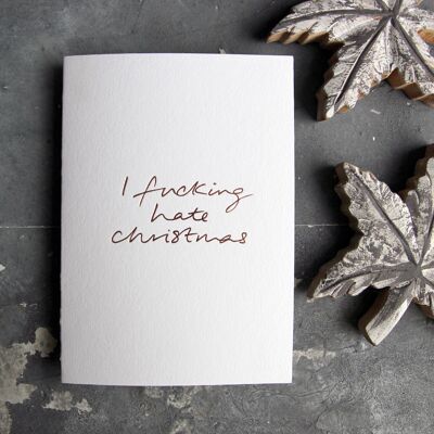 I Fucking Hate Christmas - Hand Foiled Greetings Card