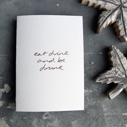 Eat Drink And Be Drunk - Hand Foiled Greetings Card