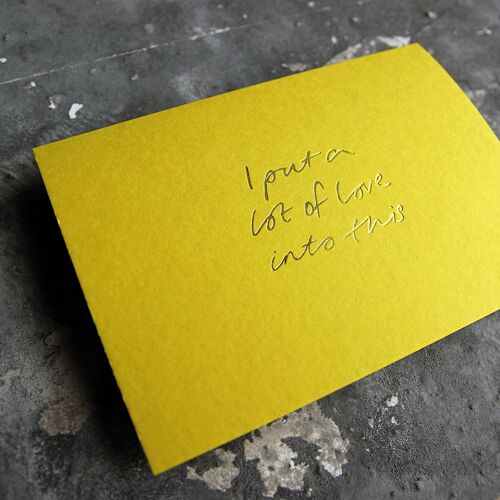 I Put A Lot Of Love Into This - Hand Foiled Greetings Cash Card