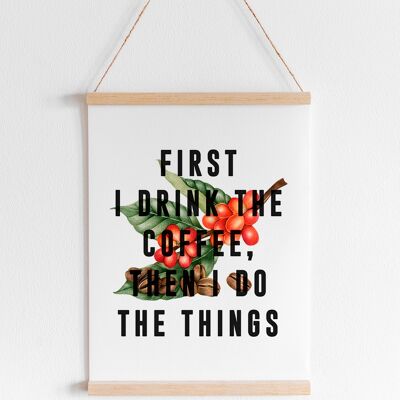 First I Drink The Coffee - A4