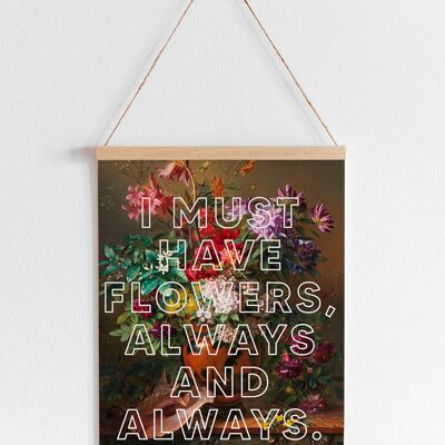 I Must Have Flowers Always And Always | Dark - A4