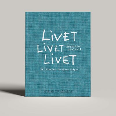 LIVET LIVET LIVET; en liten bok om stora frågor