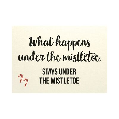 Christmas card - What happens under the mistletoe stays under the mistletoe