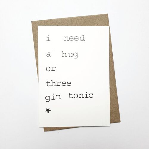 I need a hug or three gin tonic