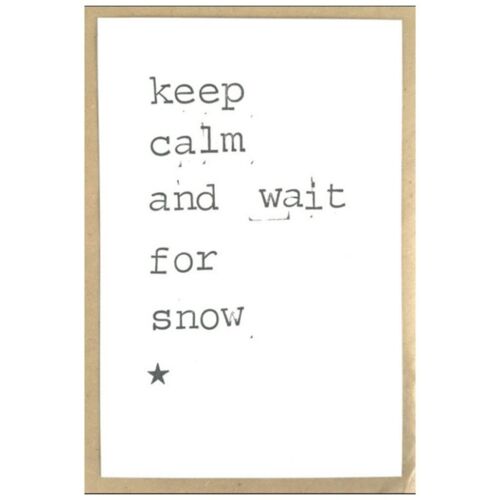 Keep calm and wait for snow