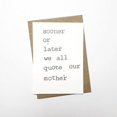 Sooner or later we all quote our mother