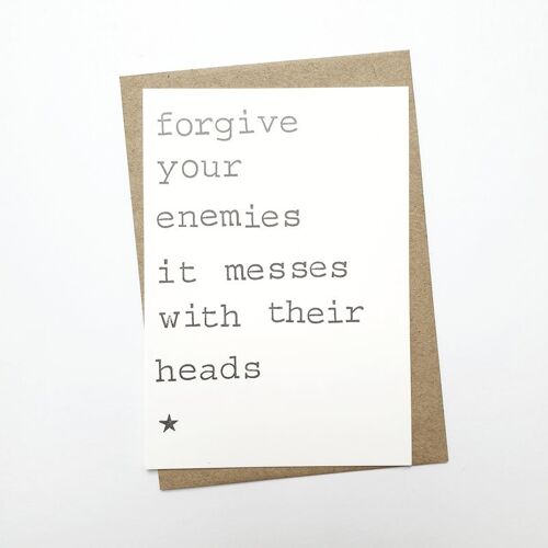 Forgive your enemies, it messes with their heads