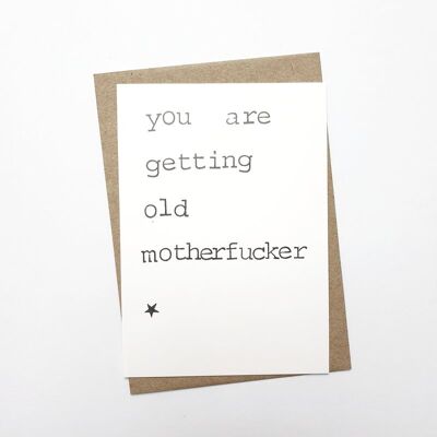 You are getting old motherfucker