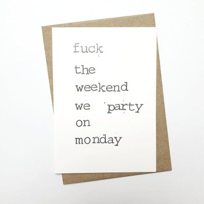Fuck the weekend we party on Monday