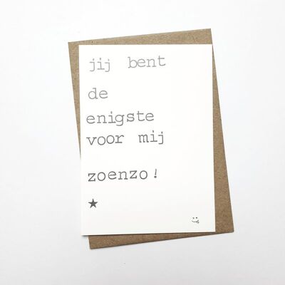 Jij bent de enigste voor mij zoenzo! ;-)