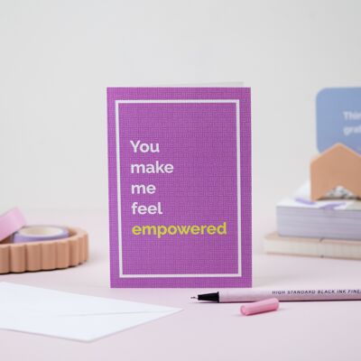 You make me feel empowered greeting card