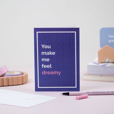 You make me feel dreamy greeting card