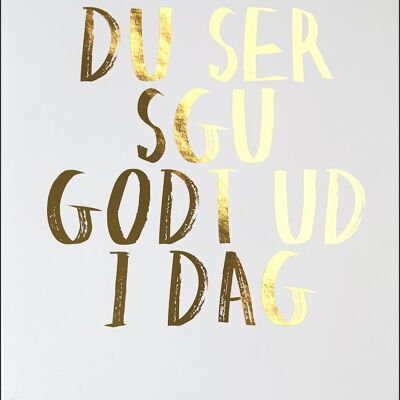A3 Poster - DU SER SGU GODT UD I DAG (Gold)