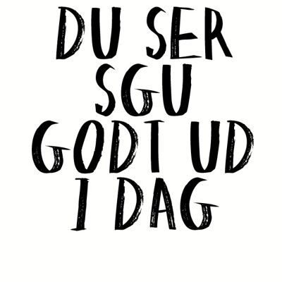 A3 Poster - DU SER SGU GODT UD I DAG