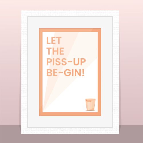 Let The Piss-Up Be-Gin – Poster Artwork