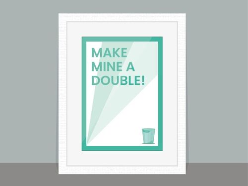 Make Mine A Double – Poster Artwork – A4