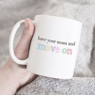 Have Your Moan and Move On Mug