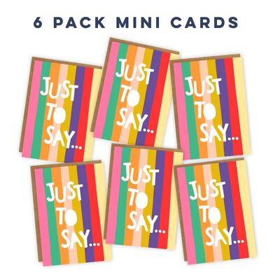 Multipack: 6 mini A7 cards - 'Just to Say' note card set