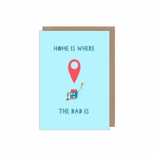 Home Is Where the Dad Is - Father's Greetings Card