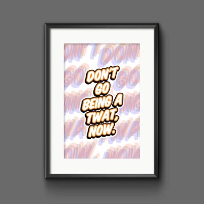 Don't Go Being A Twat Now! Hot Fuzz Movie Quote Print - A3 (297x420mm) / Orange