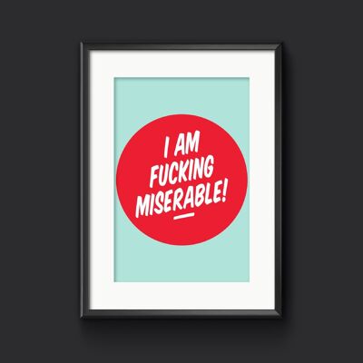 I am fucking miserable! Depression Art Print - A3 (297x420mm) / Red on Light Blue