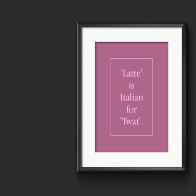 Latte Is Italian For Twat  -  Funny Italian Wall Art Print - A3 (297x420mm) / Pink on Purple