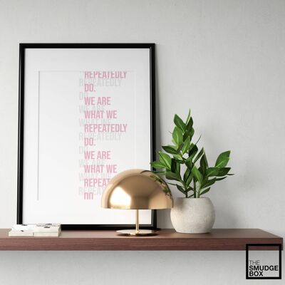 We Are What We Repeatedly Do. Motivational Quote Wall Art - A3 (297x420mm) / Baby Pink
