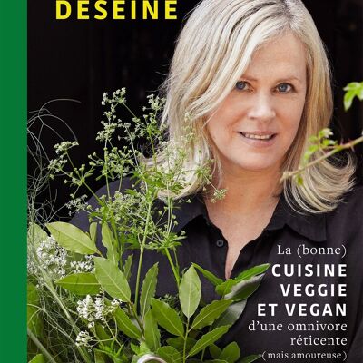 LIVRE DE RECETTES - La (bonne) cuisine veggie et vegan d'une omnivore réticente (mais amoureuse)