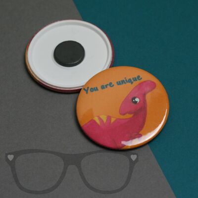 Dinosaur Badge - You are unique - Magnet