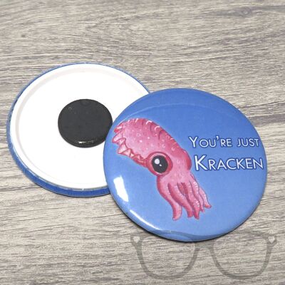 You're just kraken Cuttlefish 58mm Badge - Magnet