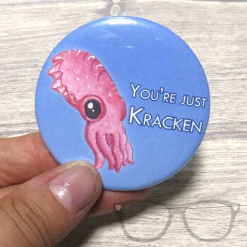 Badge You're just kraken Seiche 58mm - Aimant 3