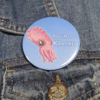 Badge You're just kraken Seiche 58mm - Aimant 5