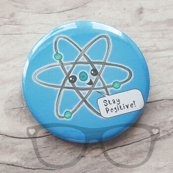 Restez positif, badge Atom science 58mm - Aimant 2
