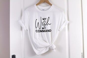 T-shirt My Wish My Command