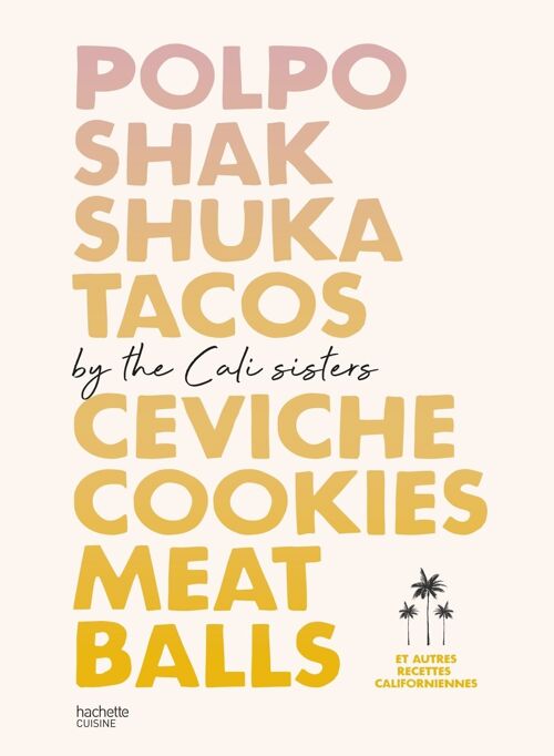 LIVRE DE RECETTES - Polpo, Shakshuka, Tacos, Ceviche, Cookies, Meat Balls by Cali Sisters