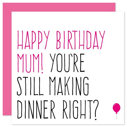 You're still making dinner right mum birthday card