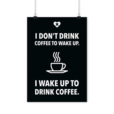 Poster - I don't drink coffee to wake up