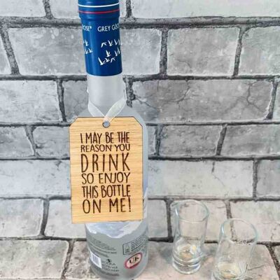 Bottle Tag/Decoration - I May Be The Reason