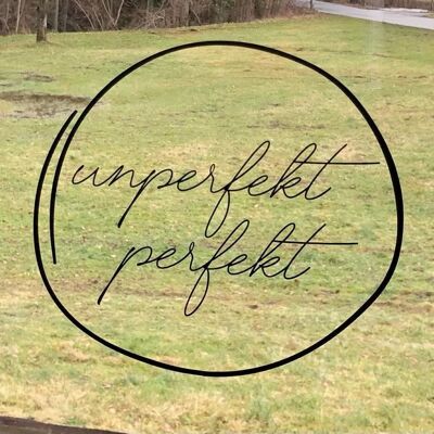 UNPERFEKT PERFEKT - Film pour vitres - UNPERFECT PERFECT - La devise de l'âme 26